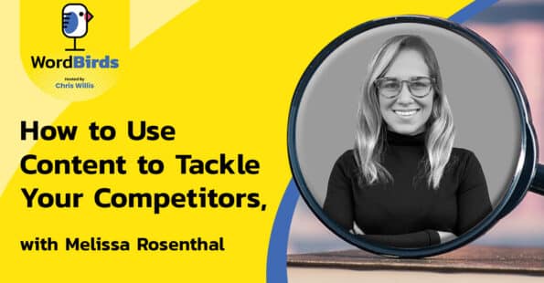 How to use content to tackle competitors, with Melissa Rosenthal