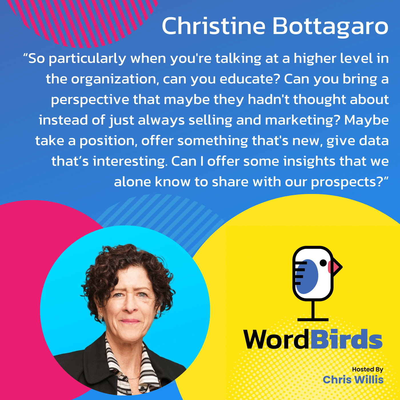 On a blue background there's a quote from Christine Bottagaro in white that takes up the majority of the image. The bottom of the image has a headshot image of Christine and the WordBirds Podcast logo.